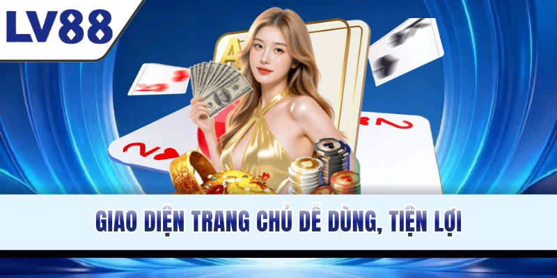 Giao diện trang chủ dễ dùng, tiện lợi